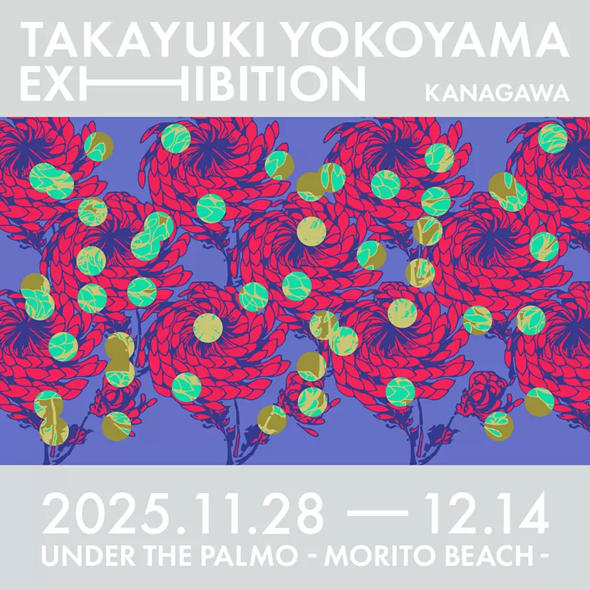 TAKAYUKI YOKOYAMA EXHIBITION  at HAYAMA