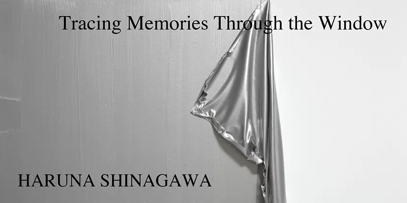 Haruna Shinagawa Solo Exhibition “Tracing Memories Through the Window”