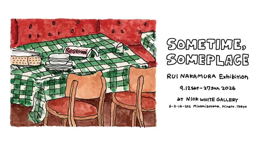 RUI NAKAMURA Solo Exhibition　“SOMETIME, SOMEPLACE”