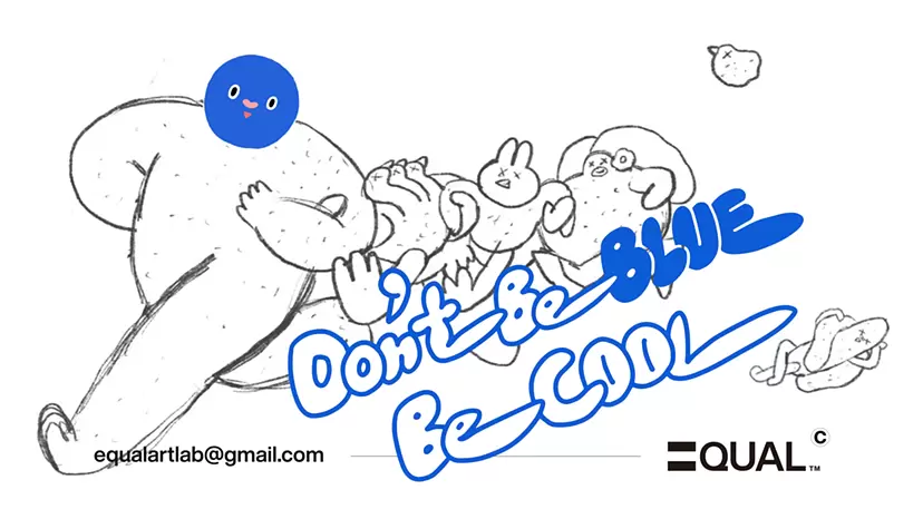 Don't Be BLUE Be COOL c/o EQUAL = 等號™︎ © 