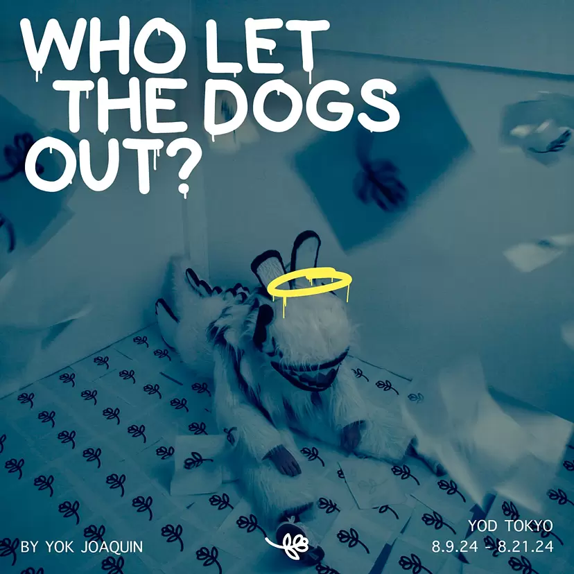 YOD TOKYO Yok Solo Exhibition 『Who Let The Dogs Out?』