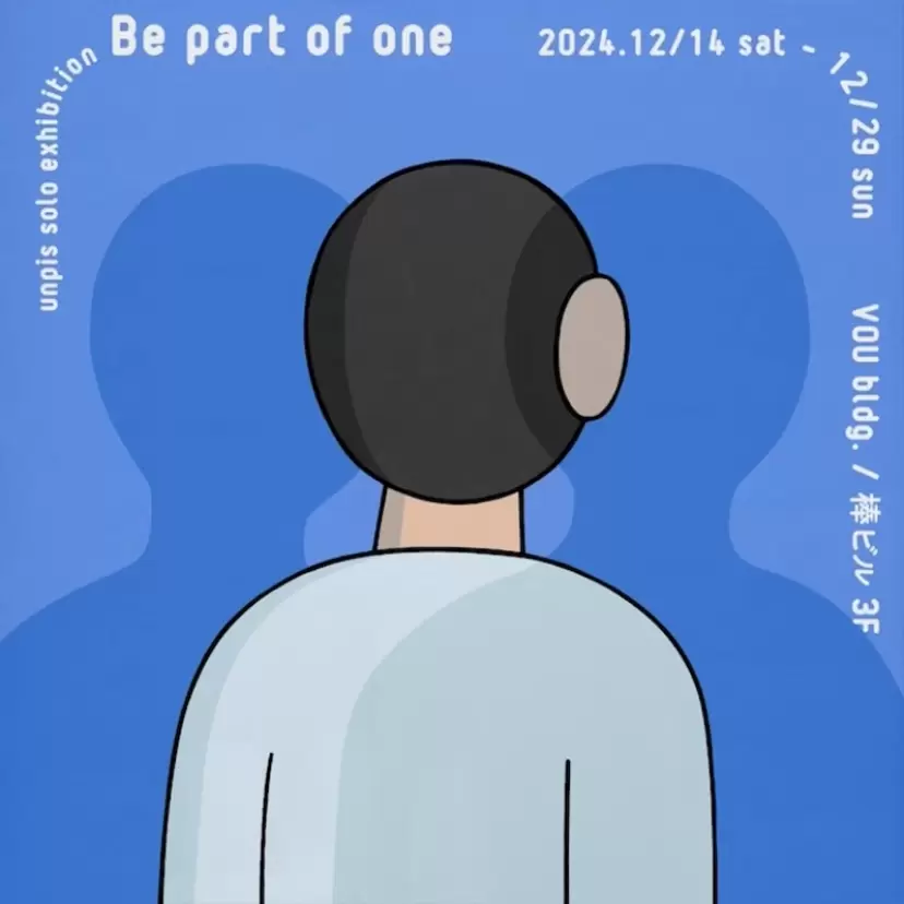 unpis solo exhibition「Be part of one」
