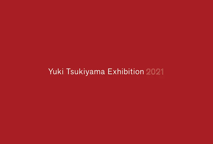 Yuki Tsukiyama「Exhibition 2021」